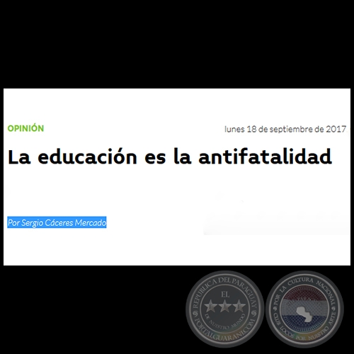 LA EDUCACIÓN ES LA ANTIFATALIDAD - Por SERGIO CÁCERES MERCADO - Lunes, 18 de Septiembre de 2017